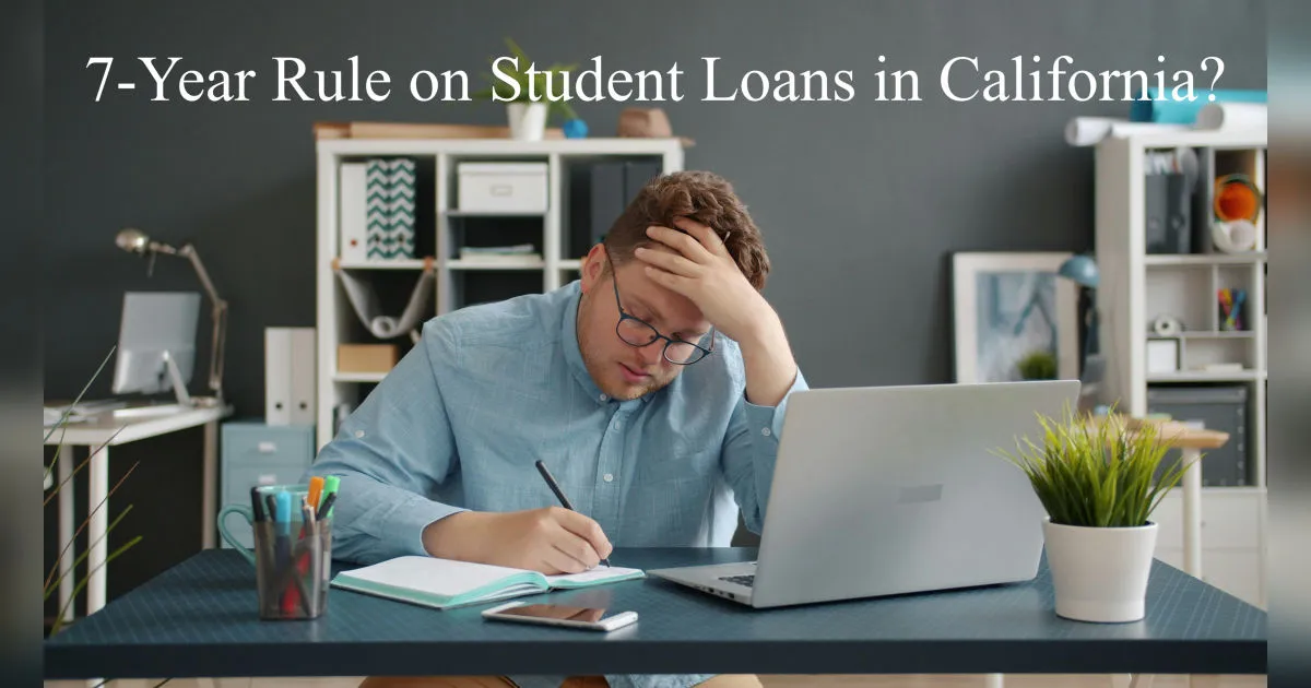 What Is the 7-Year Rule on Student Loans in California?